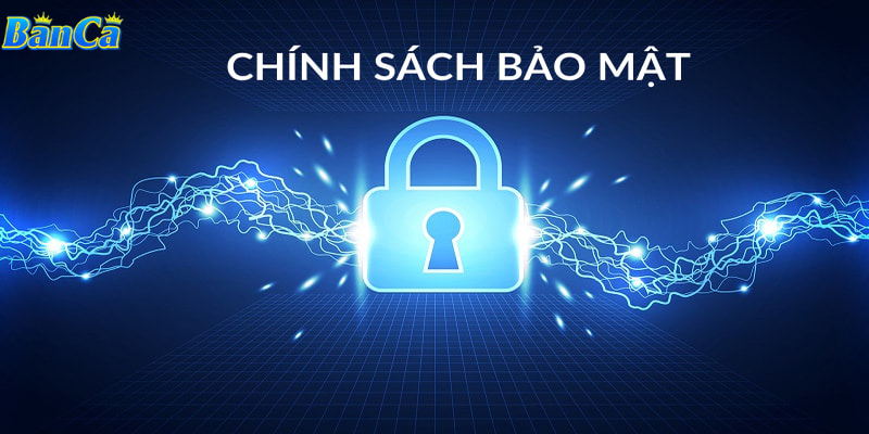 Cần nắm rõ chính sách bảo mật